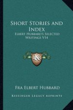 Short Stories and Index: Elbert Hubbard's Selected Writings V14