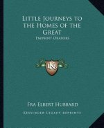 Little Journeys to the Homes of the Great: Eminent Orators