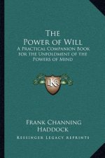 The Power of Will: A Practical Companion Book for the Unfoldment of the Powers of Mind