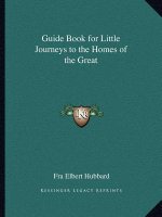 Guide Book for Little Journeys to the Homes of the Great