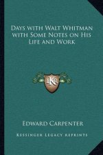 Days with Walt Whitman with Some Notes on His Life and Work
