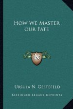 How We Master Our Fate