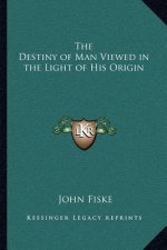 The Destiny of Man Viewed in the Light of His Origin