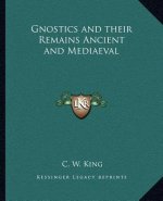 Gnostics and Their Remains Ancient and Mediaeval