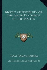 Mystic Christianity or the Inner Teachings of the Master