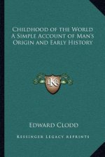 Childhood of the World A Simple Account of Man's Origin and Early History