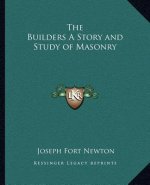 The Builders a Story and Study of Masonry