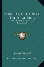 Shri Rama Chandra the Ideal King: Some Lessons from the Ramayana