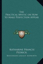 The Practical Mystic or How to Make Perfection Appear