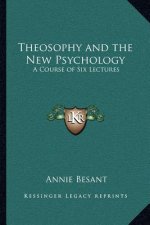 Theosophy and the New Psychology: A Course of Six Lectures