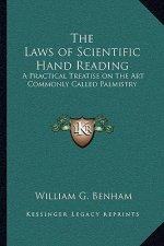 The Laws of Scientific Hand Reading: A Practical Treatise on the Art Commonly Called Palmistry