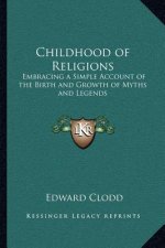 Childhood of Religions: Embracing a Simple Account of the Birth and Growth of Myths and Legends