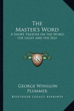The Master's Word: A Short Treatise on the Word, the Light and the Self
