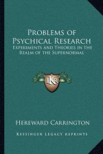 Problems of Psychical Research: Experiments and Theories in the Realm of the Supernormal
