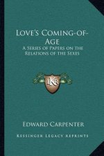 Love's Coming-Of-Age: A Series of Papers on the Relations of the Sexes