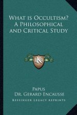 What Is Occultism? a Philosophical and Critical Study