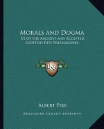 Morals and Dogma: V2 of the Ancient and Accepted Scottish Rite Freemasonry