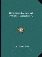 Hermetic and Alchemical Writings of Paracelsus V2