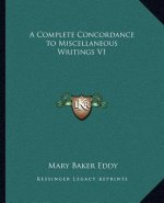 A Complete Concordance to Miscellaneous Writings V1