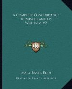 A Complete Concordance to Miscellaneous Writings V2