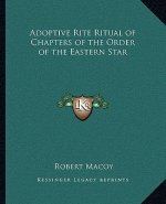 Adoptive Rite Ritual of Chapters of the Order of the Eastern Star