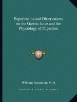 Experiments and Observations on the Gastric Juice and the Physiology of Digestion