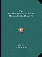The Book of Martyrs and the Acts and Monuments of the Church V1