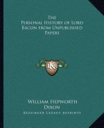 The Personal History of Lord Bacon from Unpublished Papers