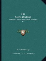 The Secret Doctrine: Synthesis of Science, Religion and Philosophy V3