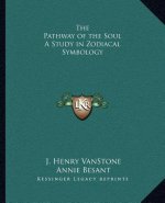 The Pathway of the Soul a Study in Zodiacal Symbology