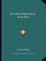 Pre-Glacial Man and the Aryan Race
