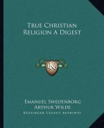 True Christian Religion a Digest