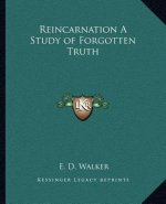 Reincarnation a Study of Forgotten Truth