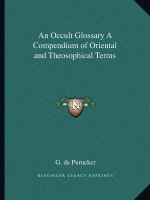An Occult Glossary a Compendium of Oriental and Theosophical Terms