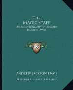 The Magic Staff: An Autobiography of Andrew Jackson Davis