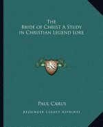 The Bride of Christ a Study in Christian Legend Lore