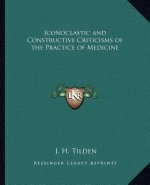 Iconoclastic and Constructive Criticisms of the Practice of Medicine
