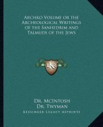 Archko Volume or the Archeological Writings of the Sanhedrim and Talmuds of the Jews