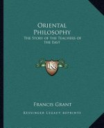Oriental Philosophy: The Story of the Teachers of the East