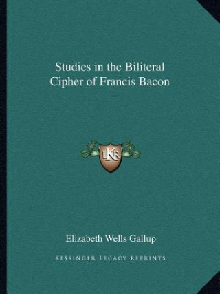 Studies in the Biliteral Cipher of Francis Bacon