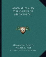 Anomalies and Curiosities of Medicine V1