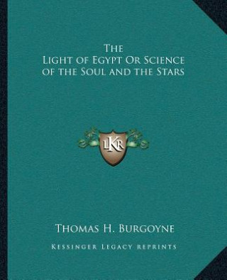 The Light of Egypt Or Science of the Soul and the Stars