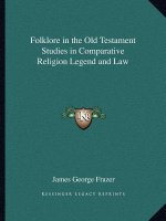 Folklore in the Old Testament Studies in Comparative Religion Legend and Law