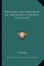 Mysteries and Romances of the World's Greatest Occultists