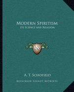 Modern Spiritism: Its Science and Religion