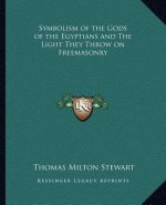 Symbolism of the Gods of the Egyptians and the Light They Throw on Freemasonry