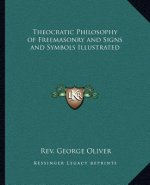 Theocratic Philosophy of Freemasonry and Signs and Symbols Illustrated