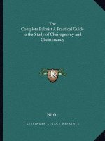 The Complete Palmist a Practical Guide to the Study of Cheirognomy and Cheiromancy