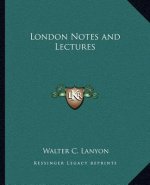 London Notes and Lectures