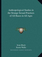 Anthropological Studies in the Strange Sexual Practices of All Races in All Ages